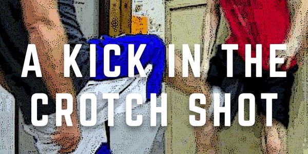A Kick in the Crotch Shot Header