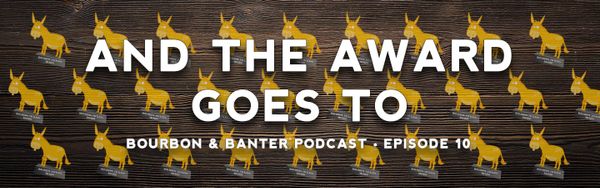 And The Award Goes To Bourbon Podcast Episode 10 Header