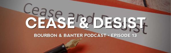 Cease & Desist – Bourbon Podcast #13 Header