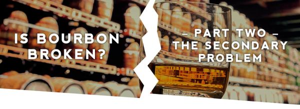 Is Bourbon Broken? Part 2 – The Secondary Problem Header
