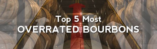 Top 5 Most Overrated Bourbons Header