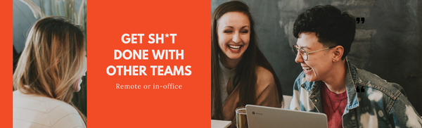 How to Get Shit Done with other Teams