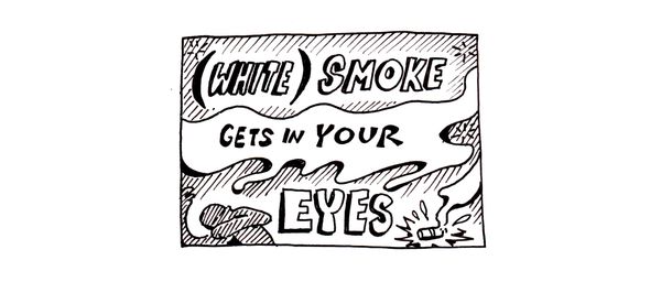 (White) Smoke Gets In Your Eyes