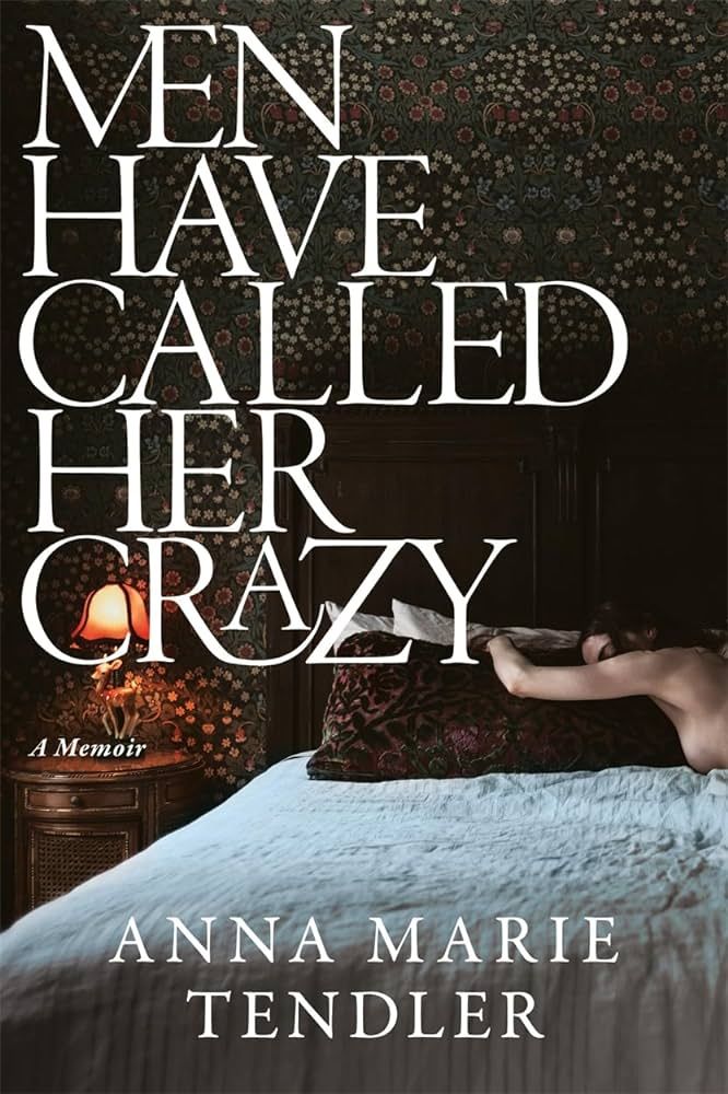 Reading Hollywood: Men Have Called Her Crazy by Anne Marie Tendler