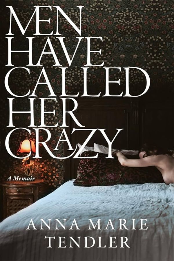 Reading Hollywood: Men Have Called Her Crazy by Anne Marie Tendler