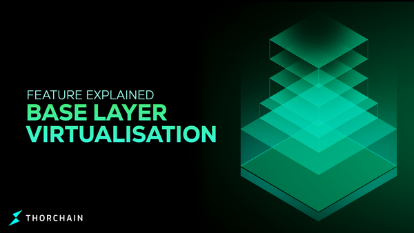 Base Layer Virtualisation - What does that mean for THORChain?