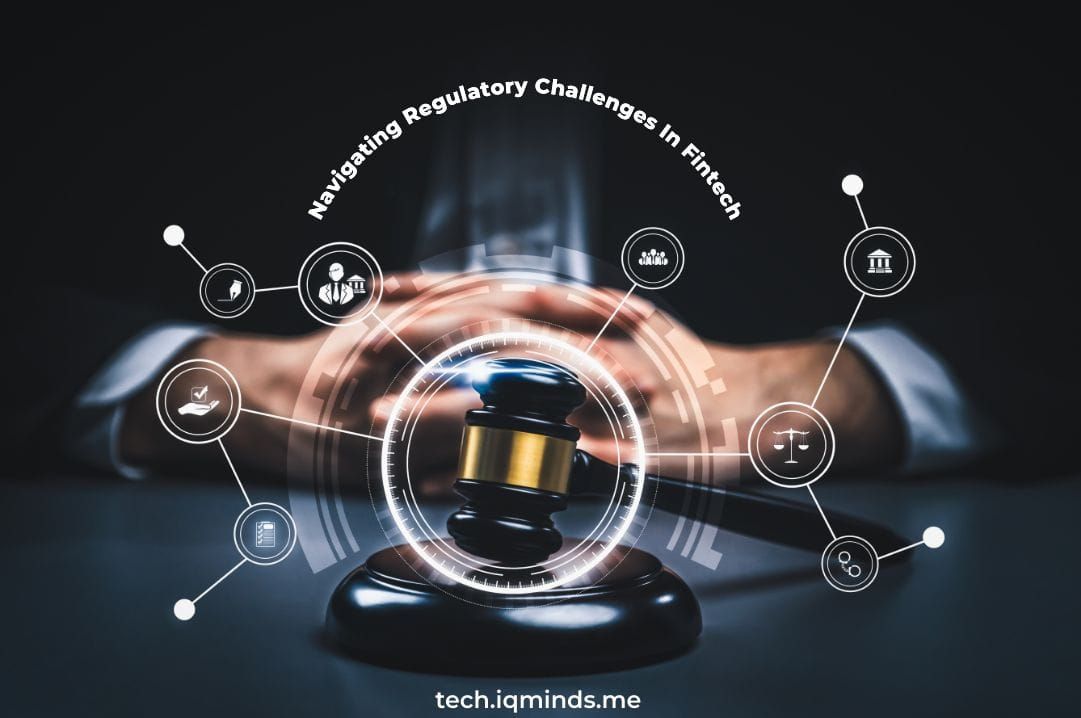 Navigating Regulatory Challenges In Fintech