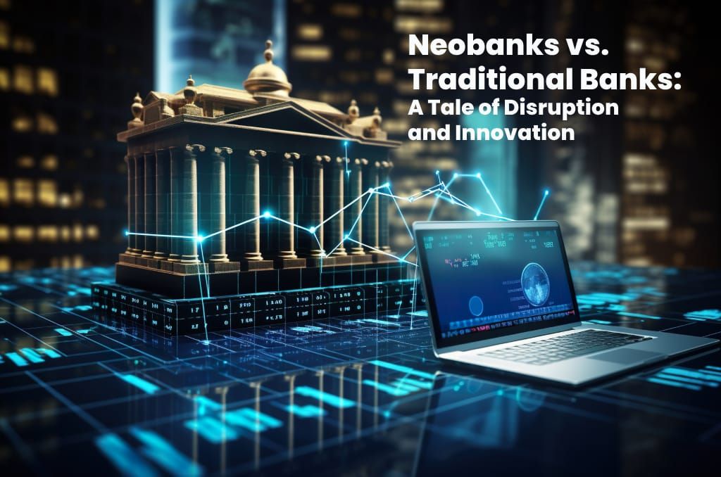 Neobanks vs. Traditional Banks