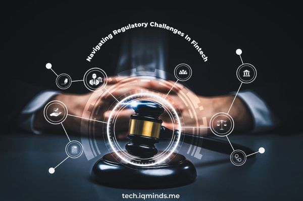 Navigating Regulatory Challenges In Fintech