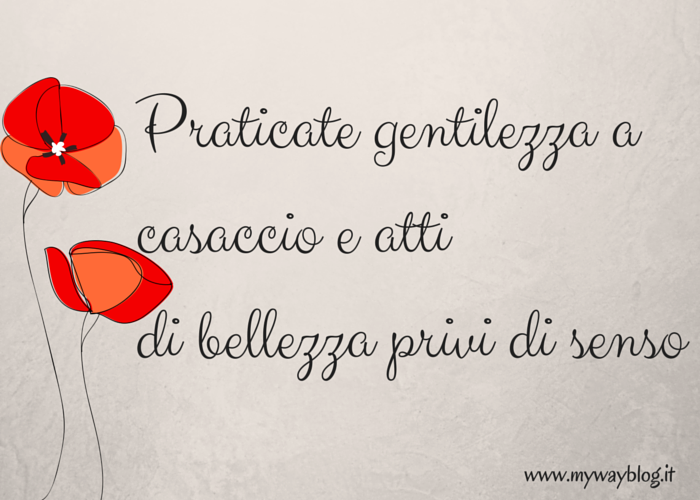 Praticate gentilezza a casaccio e atti di bellezza privi di senso