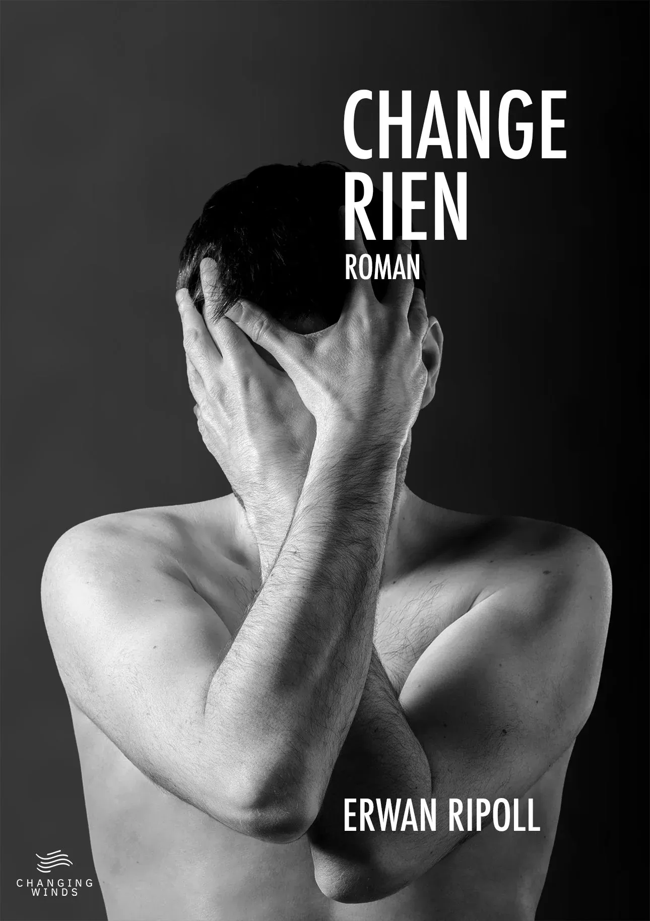 Couverture du roman « Change rien » : un homme torse nu se tenant le visage dans les mains