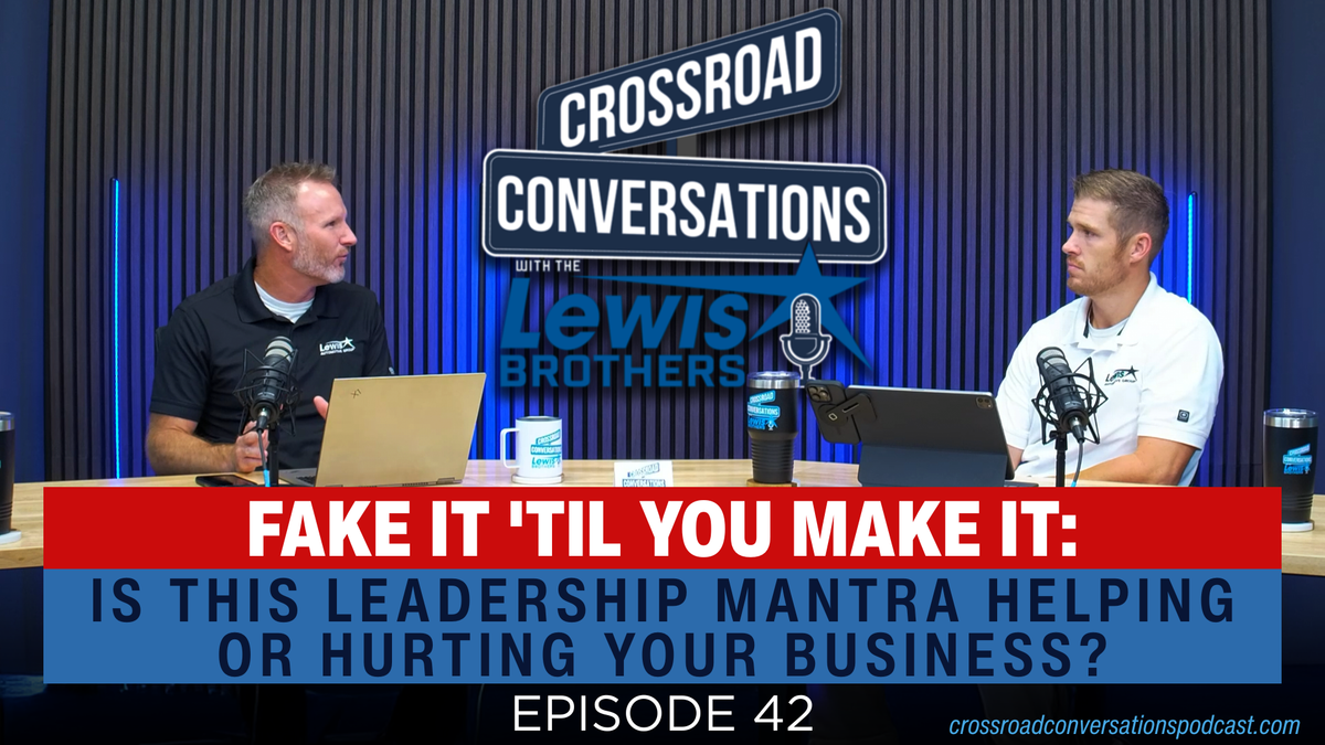 EP 42 - Fake It 'Til You Make It: Is This Leadership Mantra Helping or Hurting Your Business?