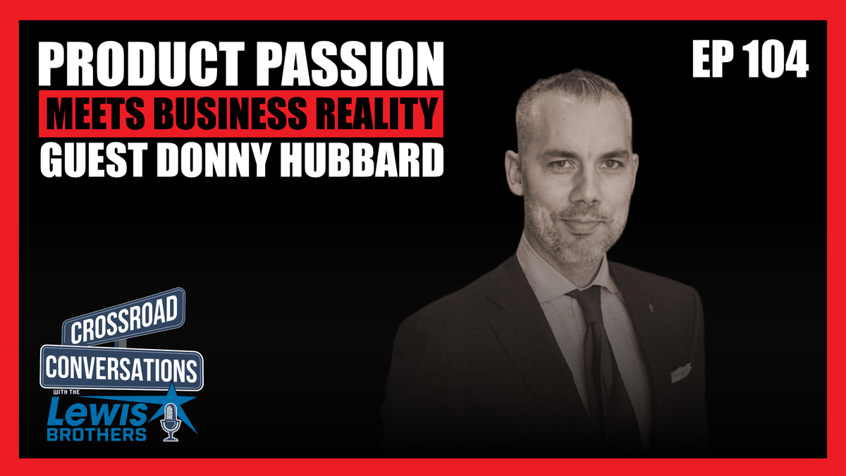 Ep104 "PRODUCT PASSION MEETS BUSINESS REALITY" GUEST DONNY HUBBARD