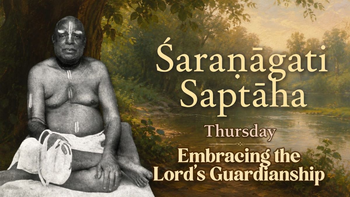 Thursday: Goptṛtve Varaṇa – Embracing the Lord's Guardianship