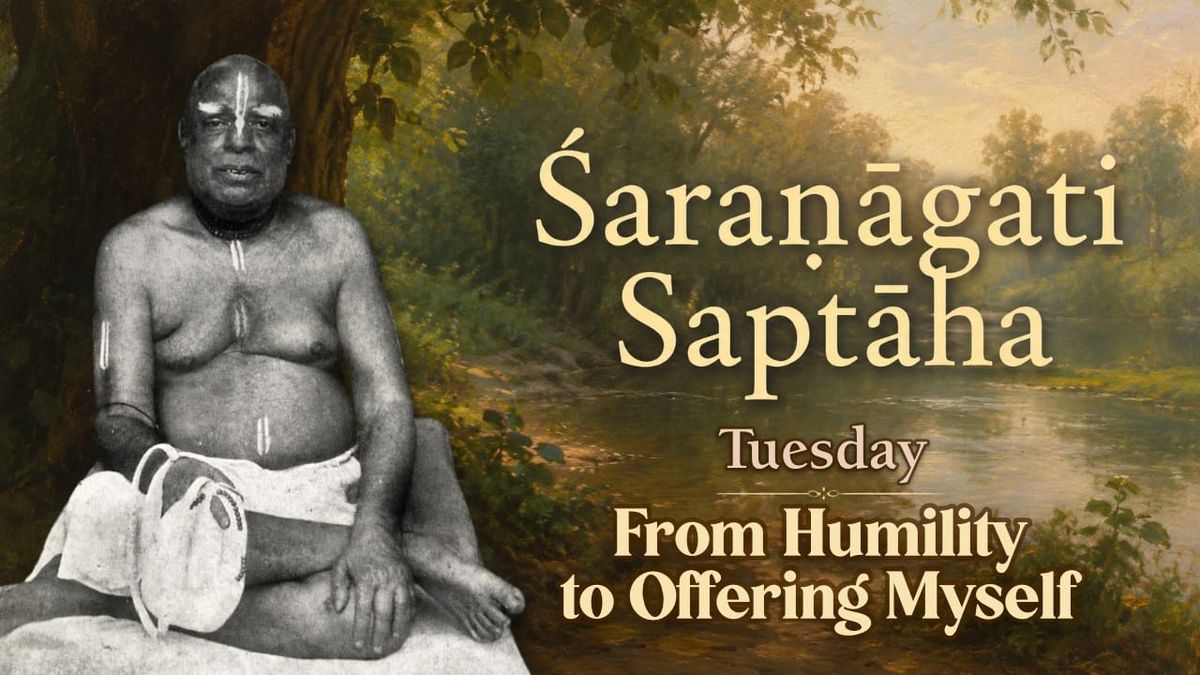 Tuesday: Dainya & Ātma-nivedana – From Humility to Offering Myself