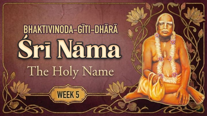 BGD Week 5: The Means and the Destination—Śrī Nāma