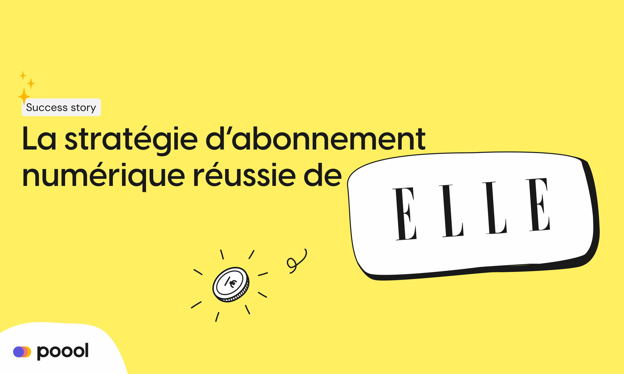 Comment ELLE utilise Poool pour sa stratégie d'abonnement.