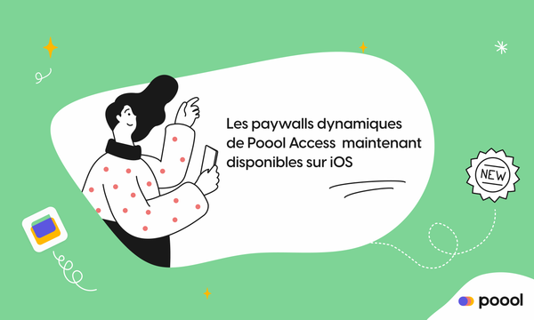 Les paywalls dynamiques Poool Access maintenant disponibles sur iOS !