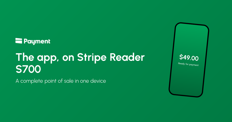 The Payment app, now on Stripe Reader S700 and S710