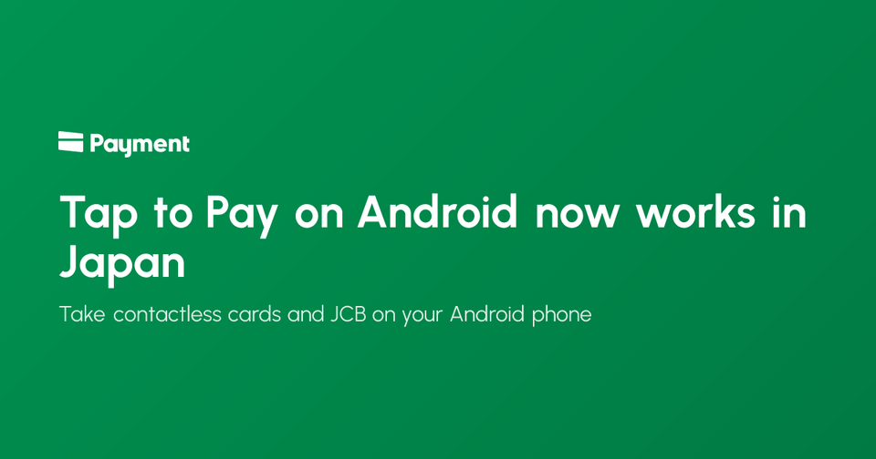 Tap to Pay on Android now works in Japan: Payment for Stripe blog