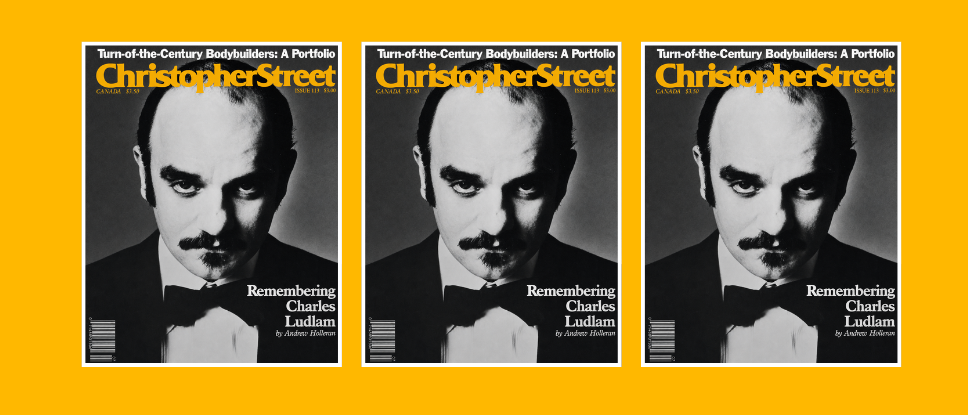 Andrew Holleran's obituary for playwright Charles Ludlam from the July 1987 issue of Christopher Street magazine.