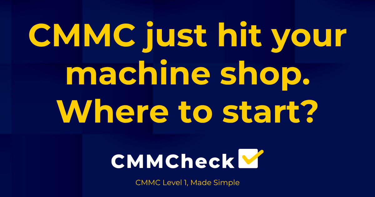 CMMC for Machine Shops: What Level 1 Actually Means for Your Shop