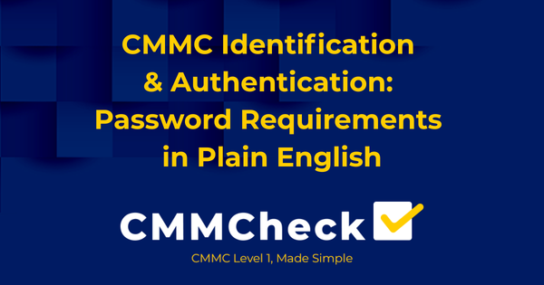 CMMC Identification & Authentication: Password Requirements in Plain English