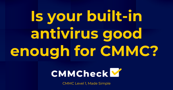 Antivirus and CMMC Level 1: What Counts as "Good Enough"?