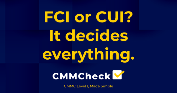 FCI vs. CUI: The One Distinction That Decides Your CMMC Level