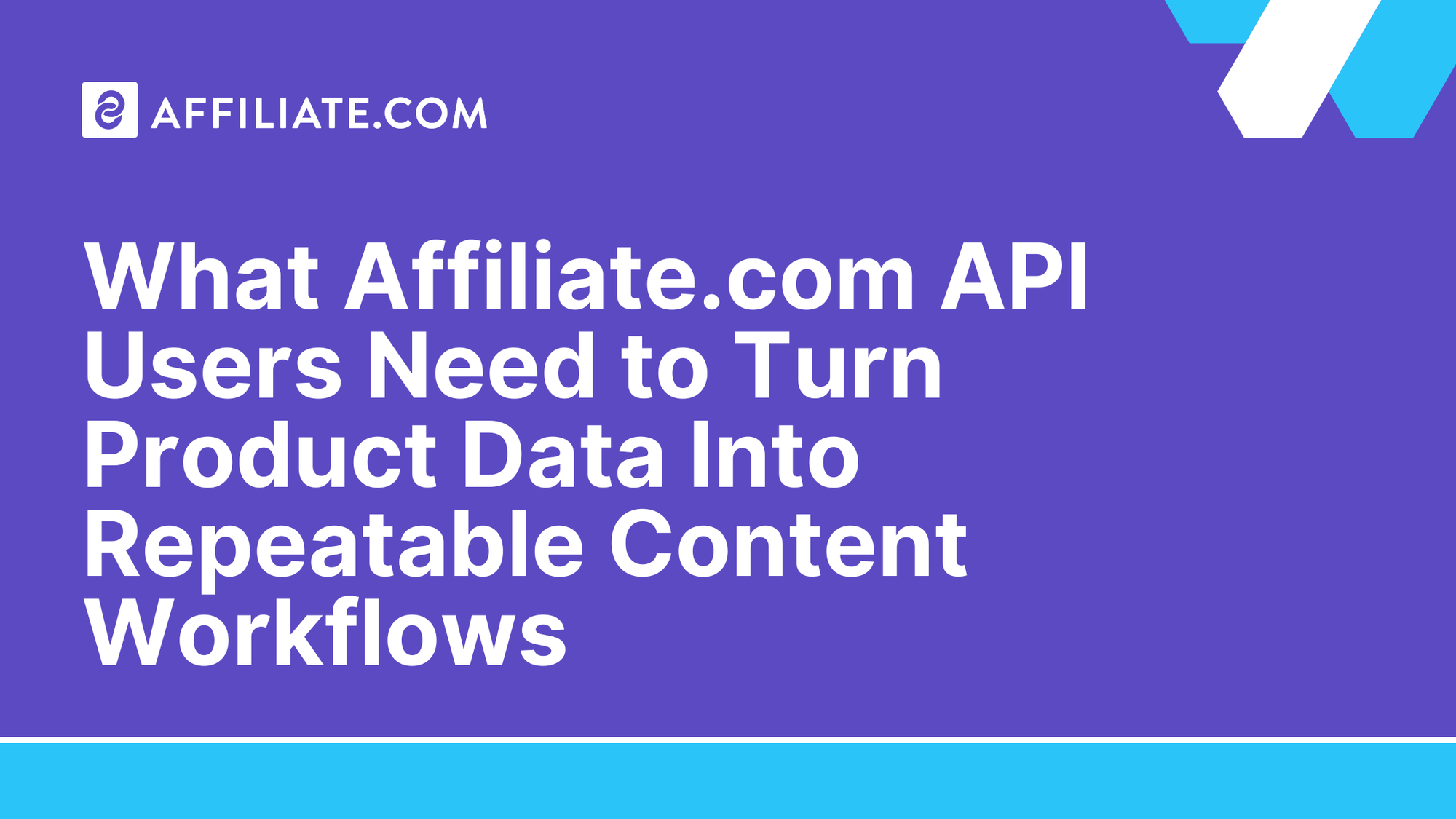 What Affiliate.com API Users Need to Turn Product Data Into Repeatable Content Workflows