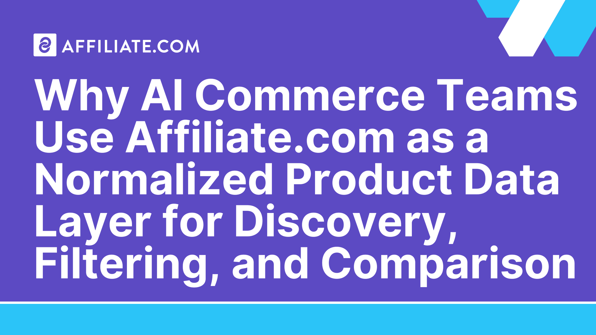 Why AI Commerce Teams Use Affiliate.com as a Normalized Product Data Layer for Discovery, Filtering, and Comparison