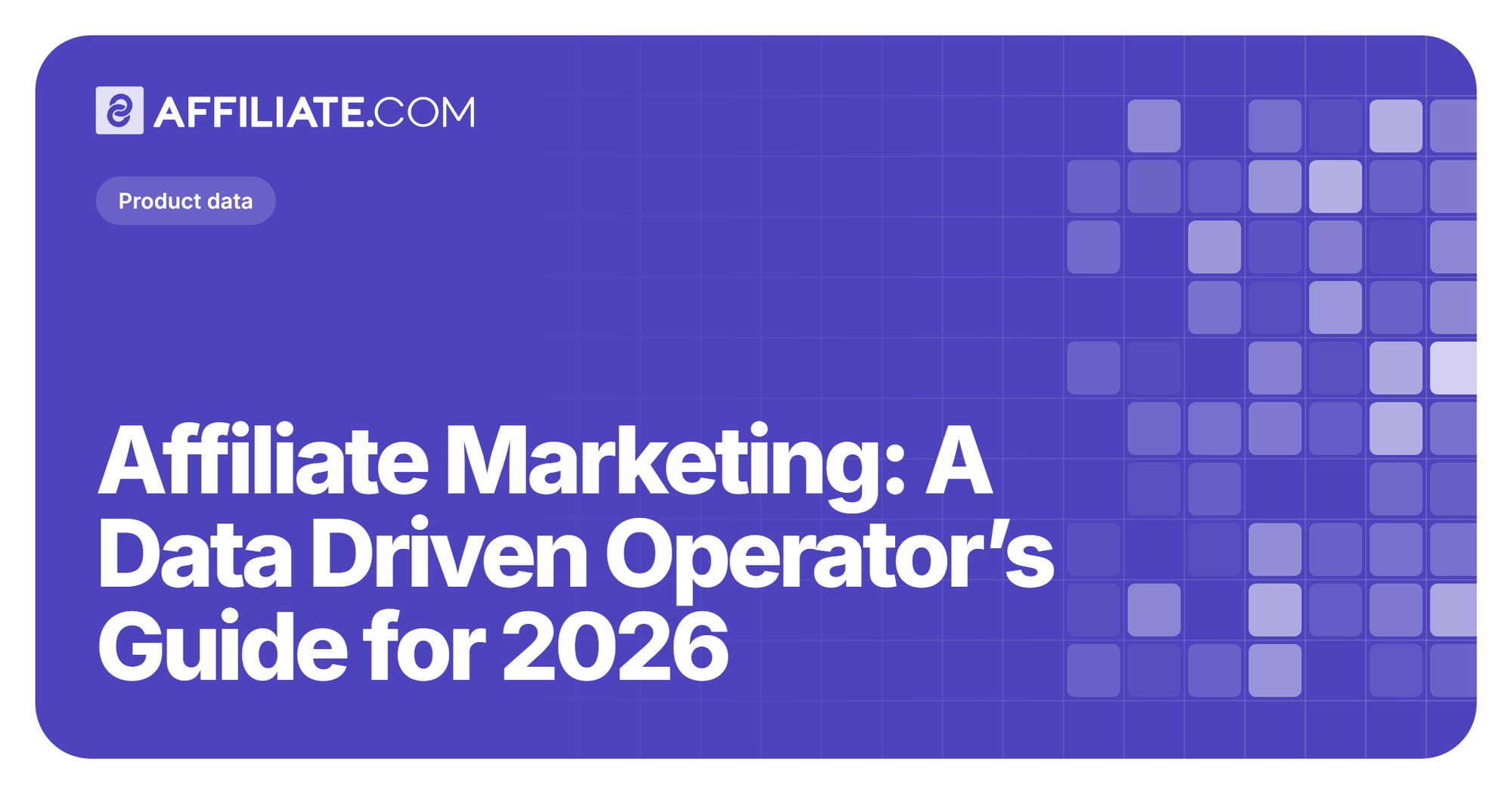 Affiliate Marketing: A Data Driven Operator’s Guide for 2026