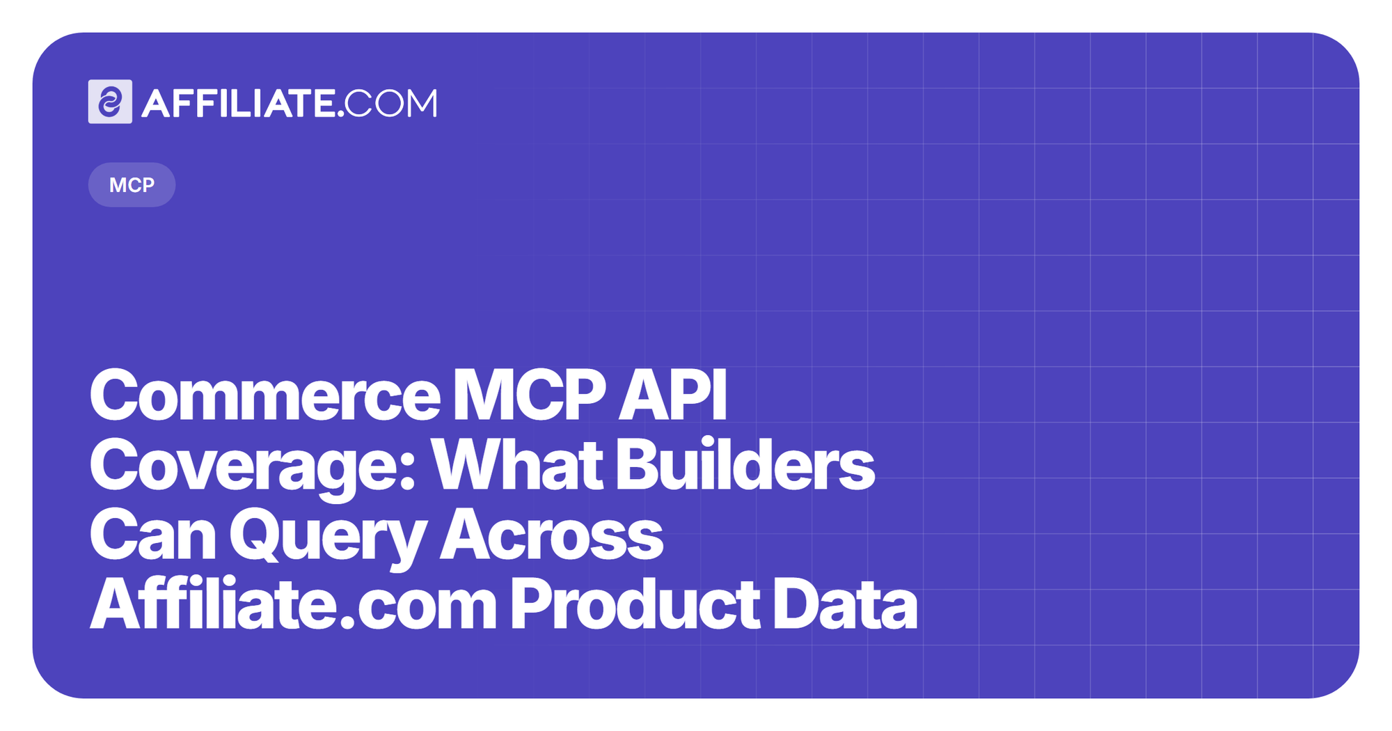 Commerce MCP API Coverage: What Builders Can Query Across Affiliate.com Product Data