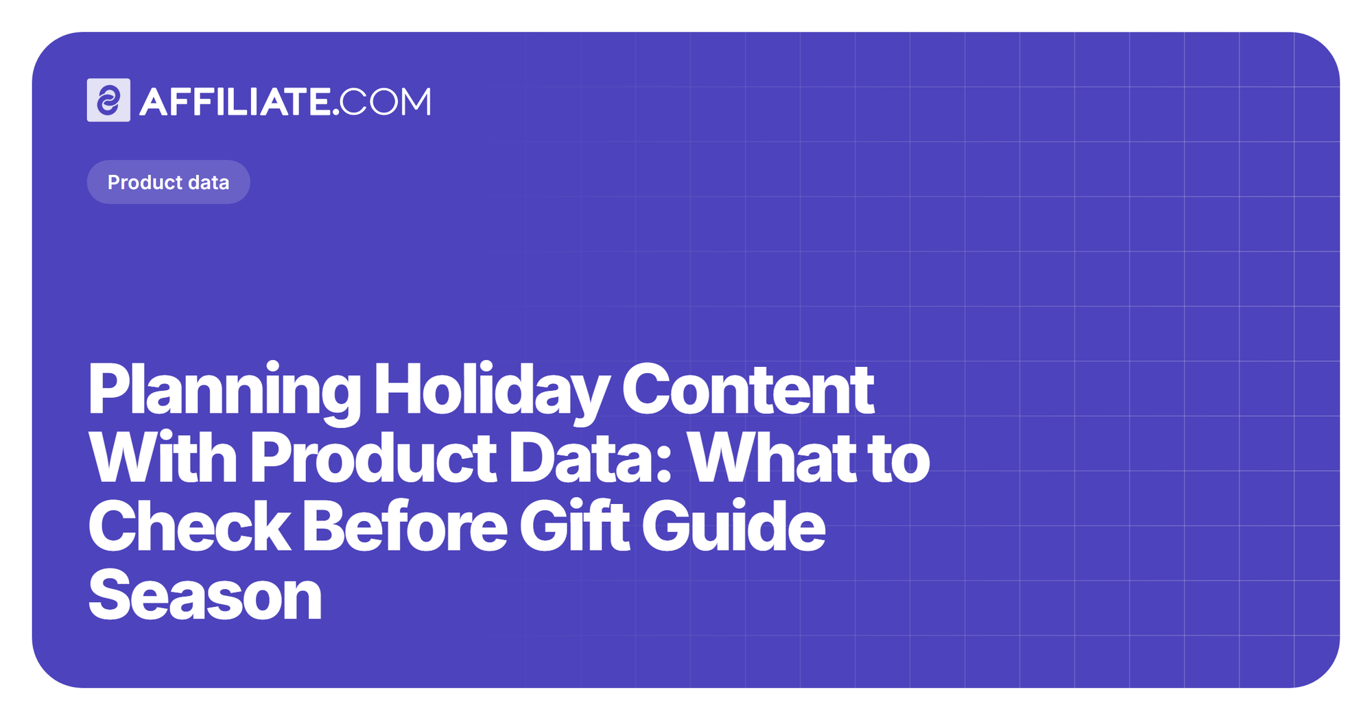 Planning Holiday Content With Product Data: What to Check Before Gift Guide Season