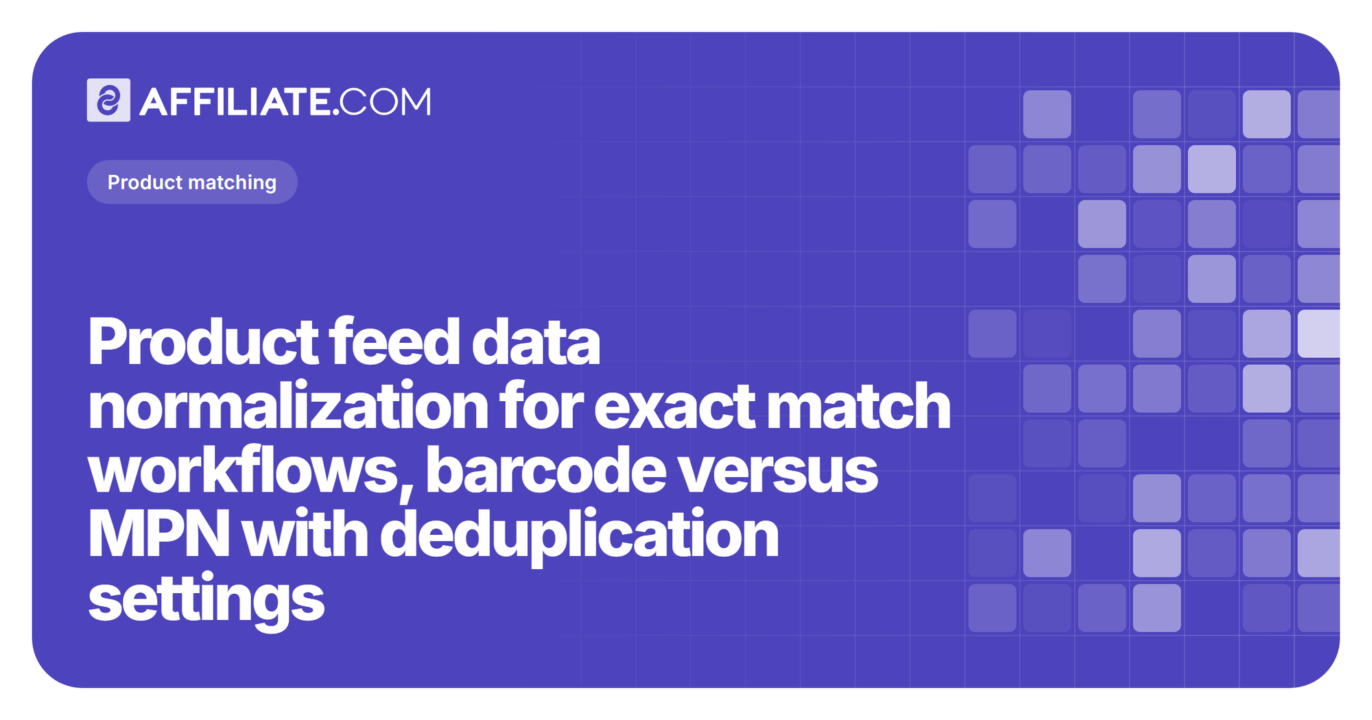 Product feed data normalization for exact match workflows, barcode versus MPN with deduplication settings