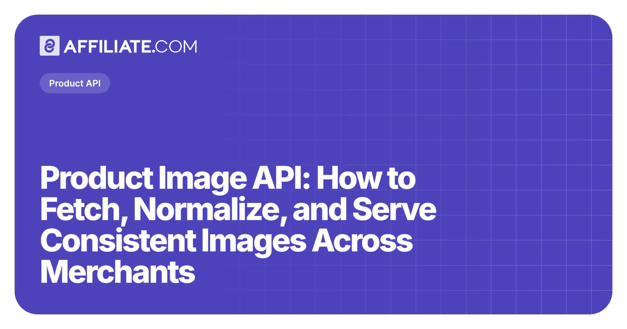 Product Image API: How to Fetch, Normalize, and Serve Consistent Images Across Merchants