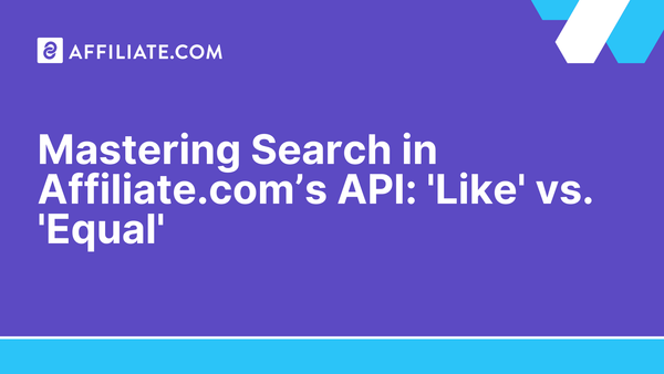 Mastering Search in Affiliate.com’s API: 'Like' vs. 'Equal'