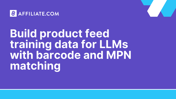 Build product feed training data for LLMs: Use barcode and MPN matching