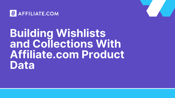 Building Wishlists and Collections With Affiliate.com product data