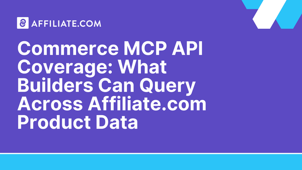Commerce MCP API Coverage: What Builders Can Query Across Affiliate.com Product Data