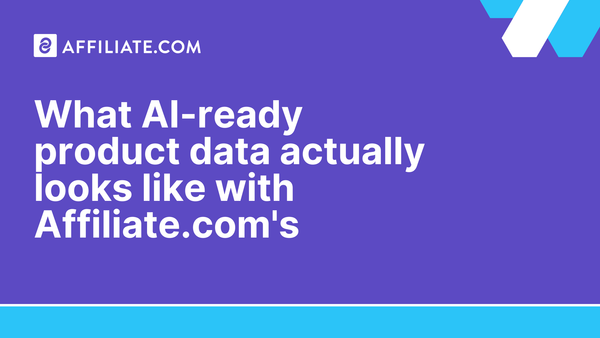What AI-ready product data actually looks like with Affiliate.com's API"