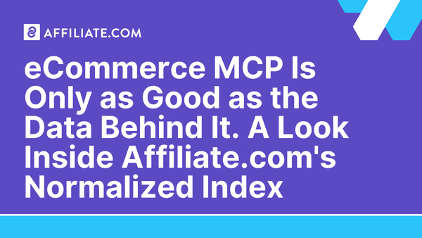 eCommerce MCP Is Only as Good as the Data Behind It. A Look Inside Affiliate.com's Normalized Index