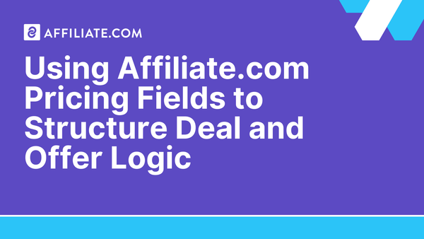 Using Affiliate.com Pricing Fields to Structure Deal and Offer Logic