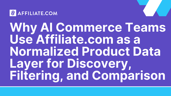 Why AI Commerce Teams Use Affiliate.com as a Normalized Product Data Layer for Discovery, Filtering, and Comparison