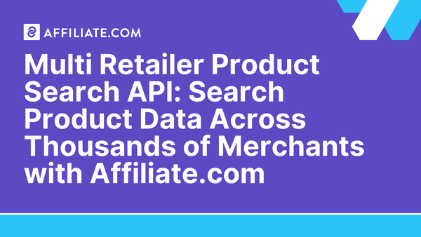 Multi Retailer Product Search API: Search Product Data Across Thousands of Merchants with Affiliate.com