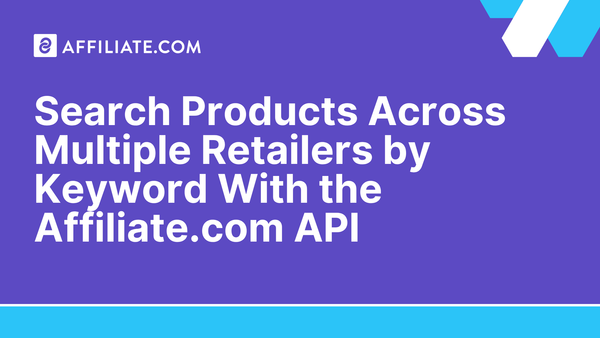 Search Products Across Multiple Retailers by Keyword With the Affiliate.com API