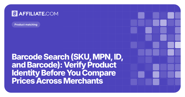 Barcode Search (SKU, MPN, ID, and Barcode): Verify Product Identity Before You Compare Prices Across Merchants