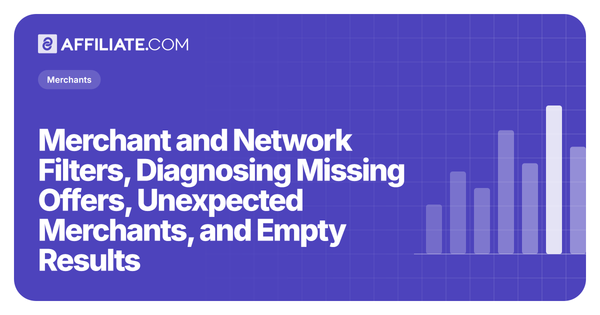 Merchant and Network Filters, Diagnosing Missing Offers, Unexpected Merchants, and Empty Results