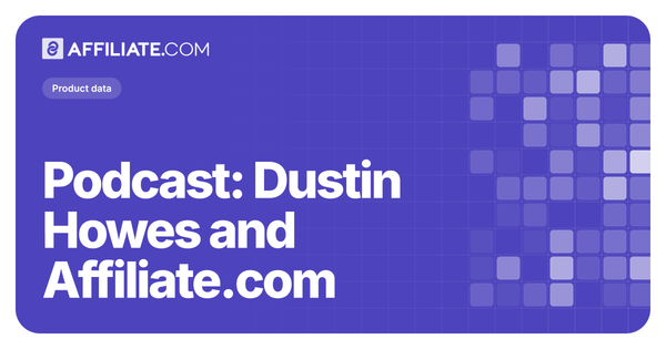 Podcast: Dustin Howes and Affiliate.com