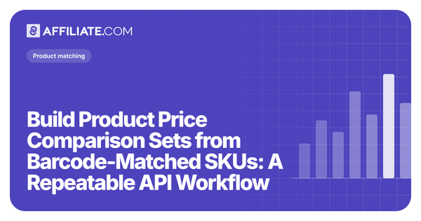 Build Product Price Comparison Sets from Barcode-Matched SKUs: A Repeatable API Workflow